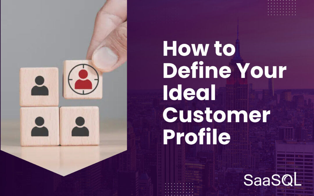 10 Ways to Define Your Ideal Customer Profile for Masterful Marketing