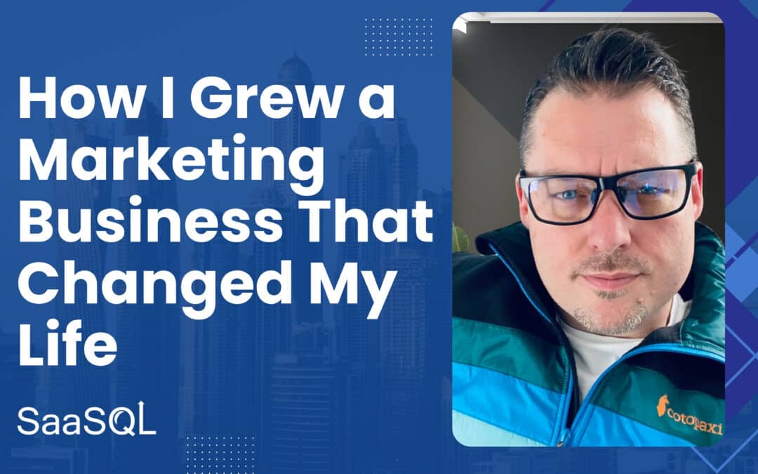 How to Grow a Marketing Business that Could Change Your Life