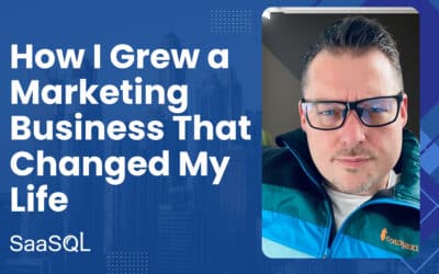 How to Grow a Marketing Business that Could Change Your Life